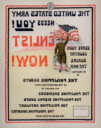 The United States Army Needs You: Enlist Now! Serve Your Country During the War by Enlisting in the Philippine Scouts... Color lithograph